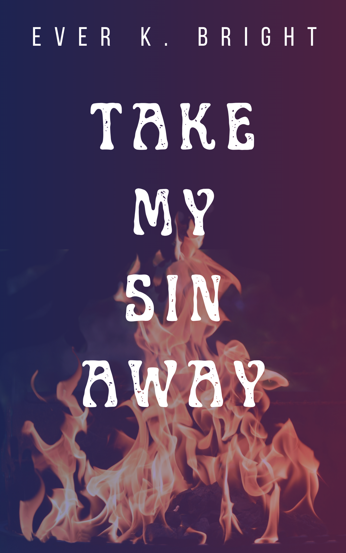 book cover for 'Take My Sin Away', which has big white bold text and then flames in the background